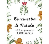 Cruciverba di Natale: 100 Temi Festivi con Parole Intrecciate - Per Adulti, Senior e Ragazzi - Una Pagina per Puzzle con Soluzioni Finali
