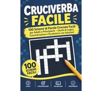 Cruciverba Facile: 100 Schemi di Parole Crociate Facili per Adulti e Principianti - Giochi di Logica, Concentrazione e Vocabolario con Soluzioni
