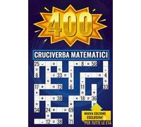 Cruciverba Matematici per Bambini e Adulti: 400 Puzzle di Addizione, Sottrazione, Moltiplicazione e Divisione per Allenare la Mente e Migliorare il Calcolo