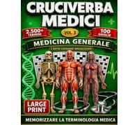 Cruciverba Medici Volume 3: Memorizzare la terminologia medica (Large Print) 100 Griglie, +2500 Termini, Medicina Generale