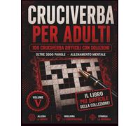 Cruciverba per Adulti: 100 Cruciverba Difficili con Soluzioni | Oltre 3000 Parole | Il Libro Più Difficile della Collezione per Allenamento Mentale