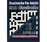 Cruciverba per adulti 2026 - Con soluzioni: 90 cruciverba per adulti | 3 livelli: facile, medio, difficile | Soluzioni incluse