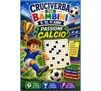 Cruciverba per Bambini 9,10,11 anni Passione Calcio Pro: 20 cruciverba tra ruoli, regole e tattica del pallone (9-11 anni)