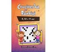 Cruciverba per bambini, 9,10 e 11 anni: Enigmistica per bambini, impara divertendoti con i Cruciverba per bambini, 9,10 e 11 anni