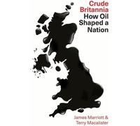 Crude Britannia : Comment le pétrole a façonné le passé et l'avenir d'un pays
