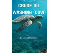 Crude Oil Washing Master Class: A Practical Guide for Maritime Professionals: Enhancing Tanker Efficiency, Safety, and Compliance at Sea