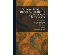 Cruden's Complete Concordance to the Old and New Testaments: The Winston Clear Type
