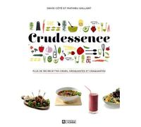 Crudessence : Plus de 180 recettes crues. croquantes et craquantes de Gallant. Mathieu (2012) Broché