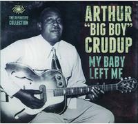 Crudup, Arthur -Big Boy- - My Baby Left Me - the..