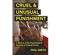 Cruel and Unusual Punishment: A Memoir of the Psychological Realities of Federal Prison