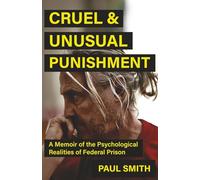 Cruel and Unusual Punishment: A Memoir of the Psychological Realities of Federal Prison