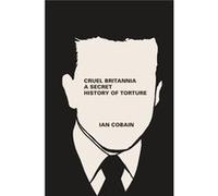 Cruel Britannia: A Secret History Of Torture (Paperback) Ian Cobain, (Auteur)