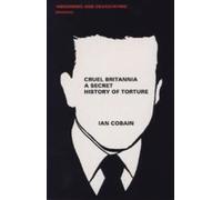 Cruel Britannia. Une histoire secrète de la torture