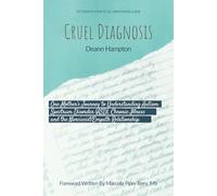 Cruel Diagnosis: One Mother’s Journey to Understanding Autism Spectrum Disorder (ASD), Chronic Illness, and the Narcissist/Empath Relationship