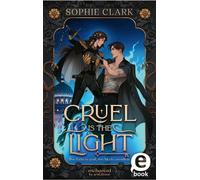 Cruel is the Light - Ihre Liebe ist groß, ihre Macht unendlich (Cruel is the Light 1) - Sophie Clark - arsEdition - ebook (ePub) - Livre