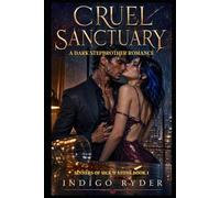 Cruel Sanctuary: A Dark Stepbrother Romance (Sinners of Silk & Stone Book 1)