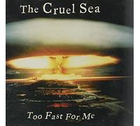 CRUEL SEA - Too Fast For Me