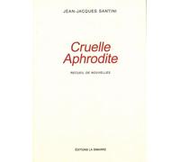 Cruelle Aphrodite Recueil de Nouvelles - Jean-Jacques Santini - La Simarre - broché - Roman
