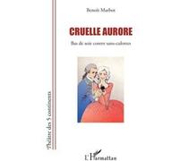 Cruelle aurore Bas de soie contre sans-culottes - Benoît Marbot - L'harmattan - broché - Théâtre