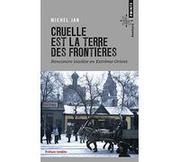 Cruelle est la terre des frontières Rencontre insolite en Extrême-Orient - Michel Jan - Points - Poche - Roman