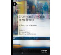 Cruelty and the Crisis of Mediation: A Multi-Layered Analysis