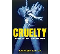 Cruelty: Human Evil and the Human Brain