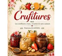 Crufitures: Les confitures crues, vivantes & sans cuisson