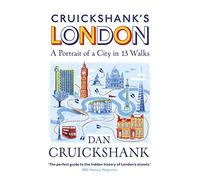 Cruickshank’s London: A Portrait of a City in 13 Walks