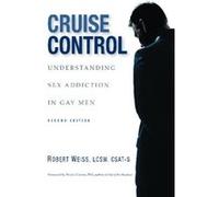 Cruise Control Understanding Sex Addiction in Gay Men by M S W Robert Weiss & Foreword by Patrick Carnes M S W Robert Weiss Foreword by Patrick Carnes (Auteur)