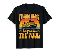 Cruise Gross Humor Tacky Only Here to Pisse in Pool Cruiser T-Shirt