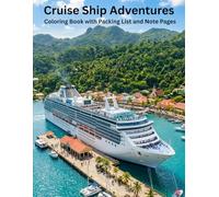Cruise Ship Adventures Coloring Book with packing list and notes pages: Enjoy coloring beautiful pictures related to cruise adventures