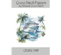 CRUISE SHIP Cross Stitch Pattern: A beautiful cross stitch pattern for your next project!