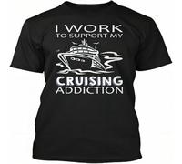 Cruise T I Work to Support My Cruising Addiction T Shirt Men's Short Sleeved Cotton T Shirt Black L