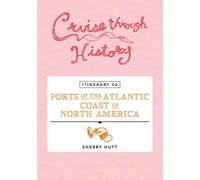Cruise Through History - Itinerary 06 - Ports Of The Atlantic Coast Of North America