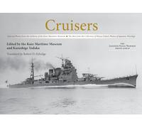 Cruisers: Selected Photos from the Archives of the Kure Maritime Museum the Best from the Collection of Shizuo Fukui's Photos of Japanese Warships