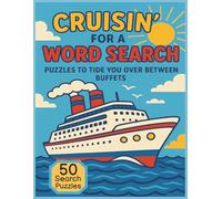 Cruisin' for a Word Search: Puzzles to Tide You Over Between Buffets /8.5 x 11/ 50 Word Searches of fun so set sail on a sea of words! Perfect for ... Perfect gift for pro cruisers or 1st timers!