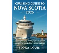 Cruising Guide to Nova Scotia 2026: Exploring Canada’s Atlantic Shores by Sea with Detailed Ports Anchorages Harbors and Coastal Routes for an Unforgettable Cruising Adventure
