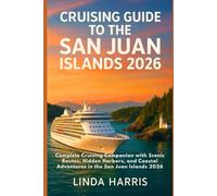 Cruising Guide to the San Juan Islands 2026: Complete Cruising Companion with Scenic Routes, Hidden Harbors, and Coastal Adventures in the San Juan Islands 2026
