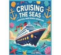 Cruising the Seas: A Nautical Word Search Adventure: Relax and unwind with ocean-themed puzzles inspired by life aboard a luxury cruise