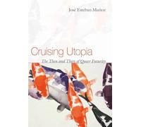 Cruising Utopia: The Then and There of Queer Futurity