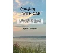 Cruising With Cari: A Collection Of Columns About Life In The Country Paperback Book By Cari L. Cornelius