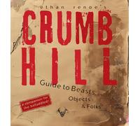 Crumb Hill: A Guide to Beasts, Objects, and Folks