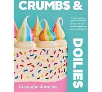Crumbs & Doilies : Plus de 90 gâteaux appétissants à créer chez soi par la sensation Cupcake Jemma sur YouTube