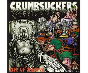 Crumbsuckers - Life of Dreams