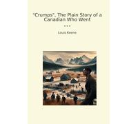 Crumps, The Plain Story of a Canadian Who Went (Classic Books)