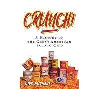 Crunch!: A History of the Great American Potato Chip