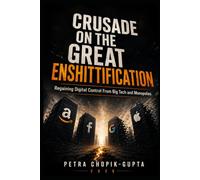 Crusade on the Great Enshittification: Regaining Digital Control From Big Tech and Monopolies