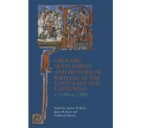 Crusade, Settlement And Historical Writing In The Latin East And Latin West, C. 1100-C.1300