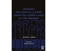 Crusade: The Uses of a Word from the Middle Ages to the Present