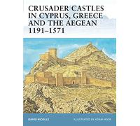 Crusader Castles in Cyprus, Greece And the Aegean 1191-1571